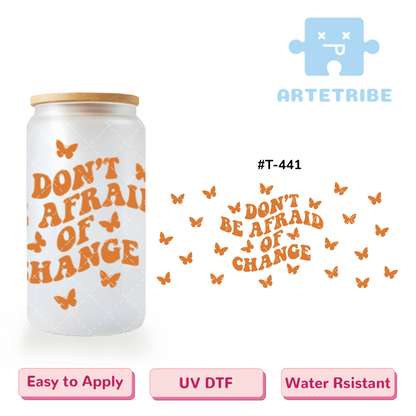 16oz uvdtf Don't Be Afraid of Change orange butterfly--#T-441