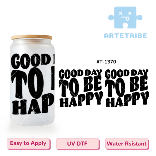 16oz uvdtf GOOD DAY TO BE HAPPY black tone--#T-1370