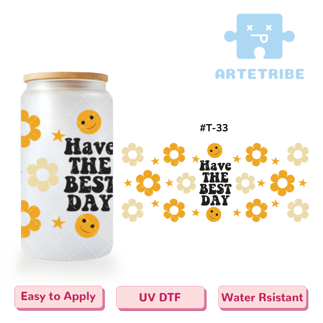 16oz uvdtf Have THE BEST DAY smilely face yellow daisy flower--#T-33