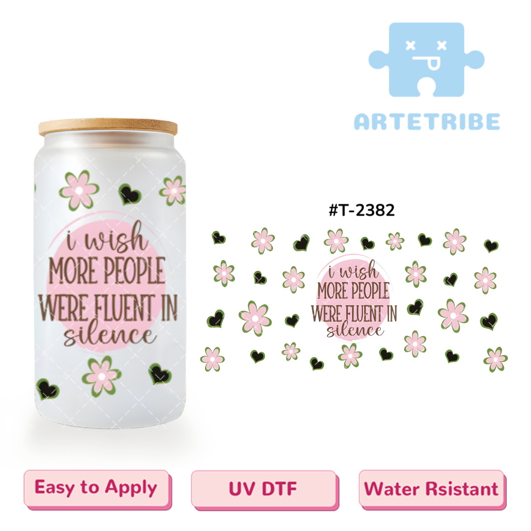 16oz uvdtf I wish MORE PEOPLE WERE FLUENT IN silence flower heart pink tone--#T-2382