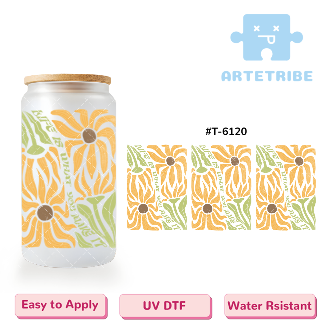 16oz uvdtf LIFE IS WHAT YOU MAKE IT yellow flower green leaves Boho--#T-6120