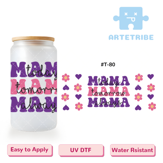 16oz uvdtf Mother's Day mama today tomorrow always pink flowers purple heart--#T-80