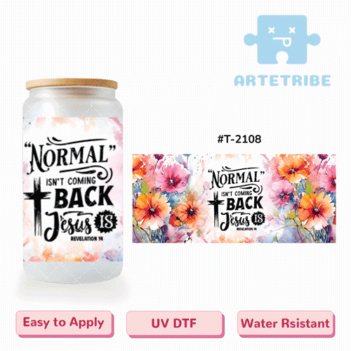 16oz uvdtf NORMAL ISN'T COMING BACK Jesus water color flower colorful Boho--#T-2108