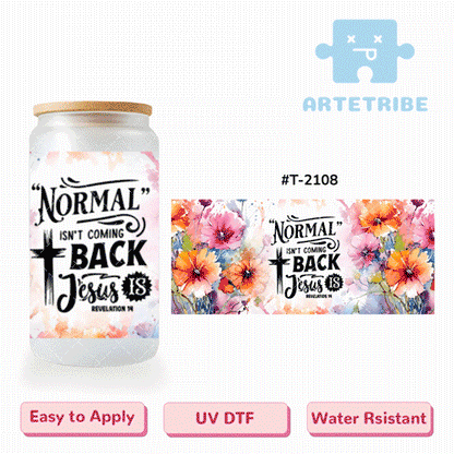 16oz uvdtf NORMAL ISN'T COMING BACK Jesus water color flower colorful Boho--#T-2108