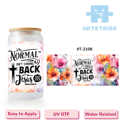 16oz uvdtf NORMAL ISN'T COMING BACK Jesus water color flower colorful Boho--#T-2108