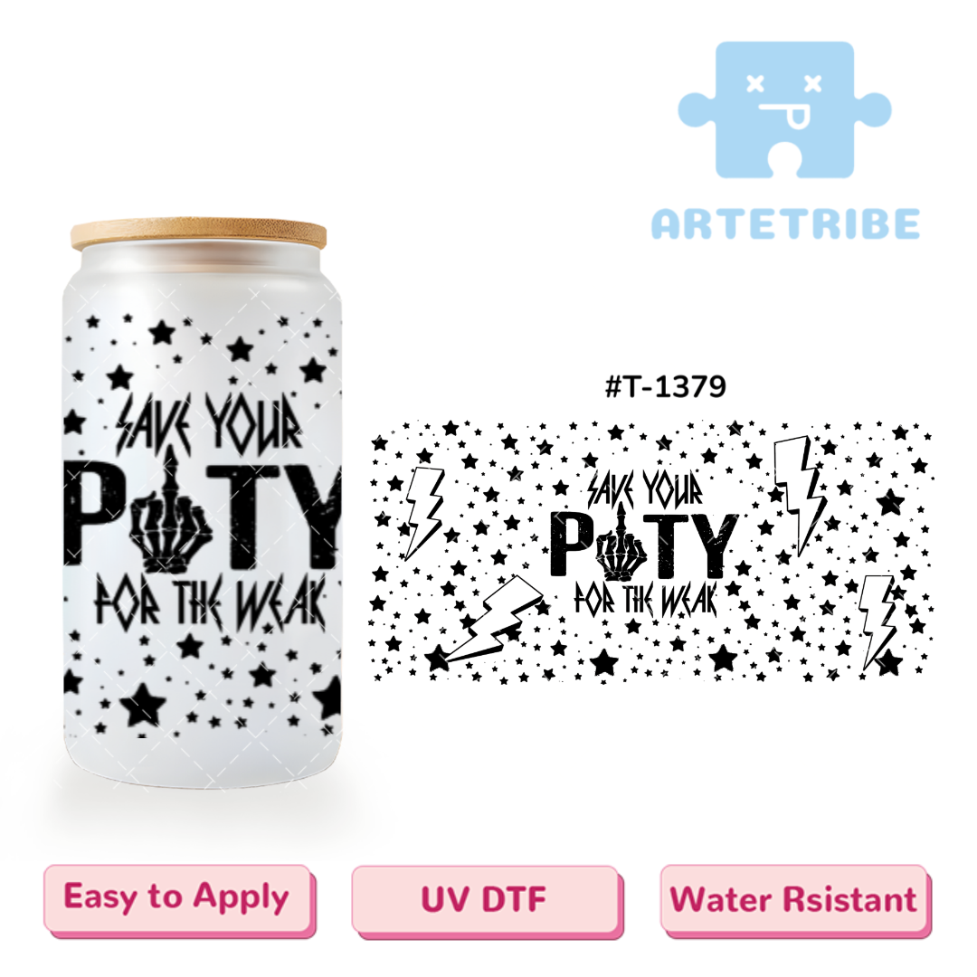 16oz uvdtf SAVE YOUR PITY FOR THE WEAK star black--#T-1379