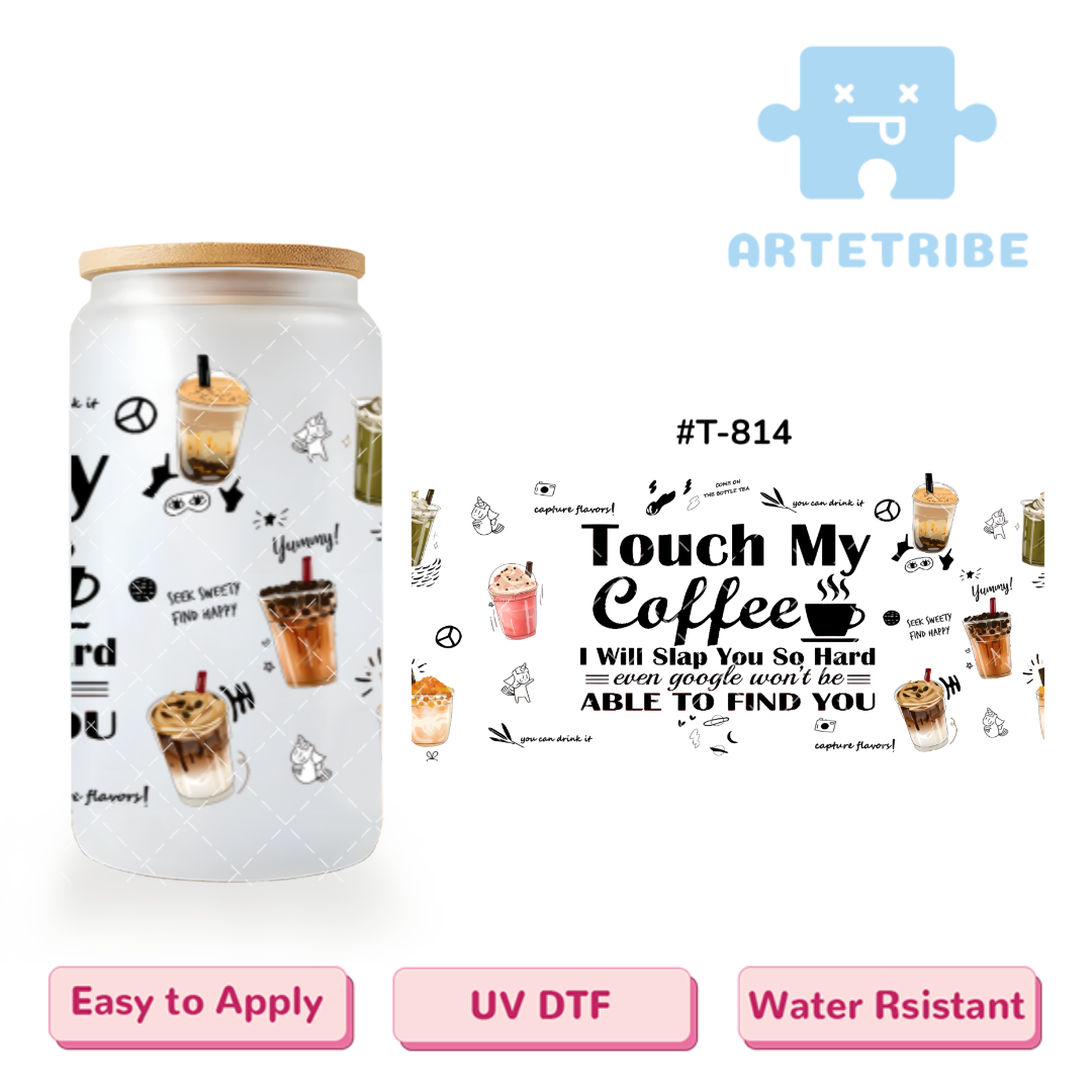 16oz uvdtf Touch My Coffee--#T-814