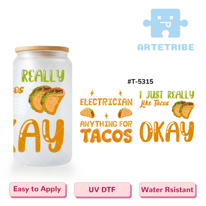 16oz uvdtf delicious taco ELECTRICIAN ANYTHING FOR TACOS I JUST REALLY LIKE TACOS--#T-5315